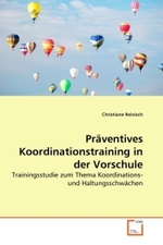 Präventives Koordinationstraining in der Vorschule : Trainingsstudie zum Thema Koordinations- und Haltungsschwächen （2010. 104 S.）