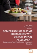 COMPARISON OF PLASMA BIOMARKERS WITH DIETARY INTAKE ASSESSMENT: : Designing A Food Fortification Program In Palestine （2010. 112 S.）