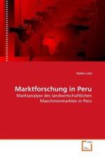 Marktforschung in Peru : Marktanalyse des landwirtschaftlichen Maschinenmarktes in Peru （2010. 140 S.）