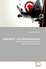 Standort- und Marktanalyse : Kritische Erfolgsfaktoren f&uuml;r ein Nahversorgungszentrum （2010. 124 S. 219 mm）