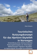 Touristisches Nutzungskonzept für das Hjerkinn-Skytefelt in Norwegen : Entwicklung eines ökotouristischen Nutzungskonzeptes am ehemaligen Militärstandort "Hjerkinn-Skytefelt" im Nationalpark Dovrefjell-Sunndalsfjella （2010. 204 S.）