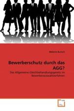 Bewerberschutz durch das AGG? : Das Allgemeine Gleichbehandlungsgesetz im Bewerberauswahlverfahren （2010. 72 S. 220 mm）