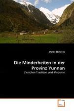 Die Minderheiten in der Provinz Yunnan : Zwischen Tradition und Moderne （2010. 400 S. 220 mm）