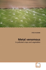 Metal venomous : In polluted crops and vegetables （2010. 216 S.）