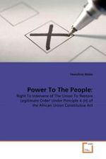 Power To The People: : Right To Intervene of The Union To 'Restore Legitimate Order' Under Principle 4 (H) of the African Union Constitutive Act （2010. 100 S. 220 x 150 mm）