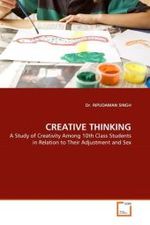 CREATIVE THINKING : A Study of Creativity Among 10th Class Students in Relation to Their Adjustment and Sex （2010. 76 S.）