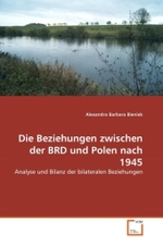 Die Beziehungen zwischen der BRD und Polen nach 1945 : Analyse und Bilanz der bilateralen Beziehungen （2010. 196 S. 220 mm）