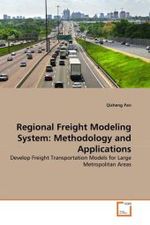 Regional Freight Modeling System: Methodology and Applications : Develop Freight Transportation Models for Large Metropolitan Areas （2010. 252 S.）