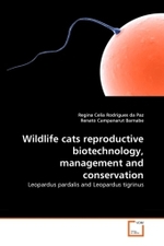Wildlife cats reproductive biotechnology, management and conservation : Leopardus pardalis and Leopardus tigrinus （2010. 108 S.）