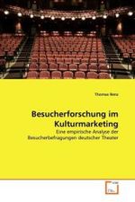 Besucherforschung im Kulturmarketing : Eine empirische Analyse der Besucherbefragungen deutscher Theater （2010. 104 S. 220 mm）