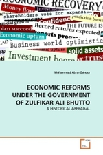 ECONOMIC REFORMS UNDER THE GOVERNMENT OF ZULFIKAR ALI BHUTTO : A HISTORICAL APPRAISAL （2011. 128 S.）