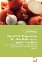 Onion Yield Response to Fertilizer Rates Under Irrigation Condition : Bulb Yield Response of Onion Under Different Fertilizer Rates with Different Irrigation Regimes （2010. 116 S.）
