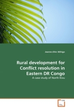 Rural development for Conflict resolution in Eastern DR Congo : A case study of North Kivu （2010. 72 S.）