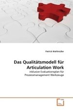 Das Qualitätsmodell für Articulation Work : inklusive Evaluationsplan für Prozessmanagement Werkzeuge （2010. 164 S.）
