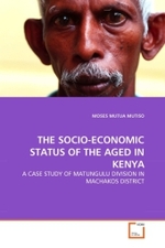 THE SOCIO-ECONOMIC STATUS OF THE AGED IN KENYA : A CASE STUDY OF MATUNGULU DIVISION IN MACHAKOS DISTRICT （2010. 176 S.）