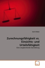 Zurechnungsfähigkeit vs. Einsichts- und Urteilsfähigkeit : Eine vergleichende Darstellung （2010. 116 S. 220 mm）