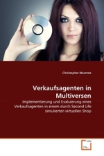 Verkaufsagenten in Multiversen : Implementierung und Evaluierung eines Verkaufsagenten in einem durch Second Life simulierten virtuellen Shop （2010. 116 S.）