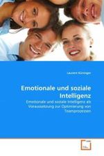 Emotionale und soziale Intelligenz : Emotionale und soziale Intelligenz als Voraussetzung zur Optimierung von Teamprozessen （2010. 128 S. 220 mm）