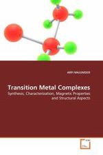 Transition Metal Complexes : Synthesis, Characterization, Magnetic Properties and Structural Aspects （2011. 288 S.）