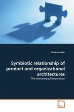 Symbiotic relationship of product and organizational architectures : The mirroring phenomenon （2010. 84 S.）