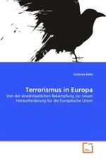 Terrorismus in Europa : Von der einzelstaatlichen Bekämpfung zur neuen Herausforderung für die Europäische Union （2010. 136 S.）