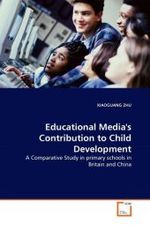 Educational Media's Contribution to Child Development : A Comparative Study in primary schools in Britain and China （2010. 56 S.）