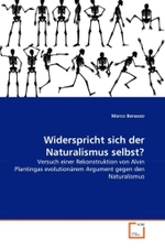 Widerspricht sich der Naturalismus selbst? : Versuch einer Rekonstruktion von Alvin Plantingas evolutionärem Argument gegen den Naturalismus （2010. 96 S. 220 mm）