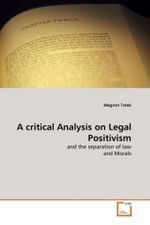 A critical Analysis on Legal Positivism : and the separation of law and Morals （2010. 172 S. 220 mm）