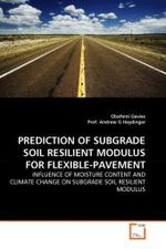 PREDICTION OF SUBGRADE SOIL RESILIENT MODULUS FOR FLEXIBLE-PAVEMENT : INFLUENCE OF MOISTURE CONTENT AND CLIMATE CHANGE ON SUBGRADE SOIL RESILIENT MODULUS （2010. 108 S.）