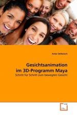 Gesichtsanimation im 3D-Programm Maya : Schritt für Schritt zum bewegten Gesicht （2010. 56 S. 220 mm）