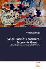 Small Business and Rural Economic Growth : A County-Level Analysis of West Virginia （2010. 216 S. 220 mm）