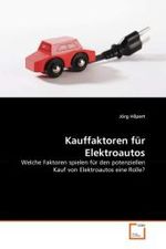 Kauffaktoren für Elektroautos : Welche Faktoren spielen für den potenziellen Kauf von Elektroautos eine Rolle? （2010. 128 S. 220 mm）