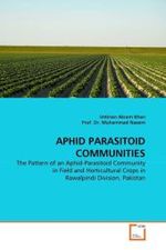 APHID PARASITOID COMMUNITIES : The Pattern of an Aphid-Parasitoid Community in Field and Horticultural Crops in Rawalpindi Division, Pakistan （2010. 112 S.）