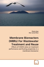 Membrane Bioreactors (MBRs) For Wastewater Treatment and Reuse : Effects of COD/N ratios on treatment performance and fouling propensity in a membrane bioreactor （2010. 128 S.）