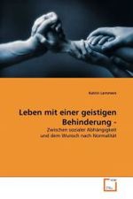 Leben mit einer geistigen Behinderung - : Zwischen sozialer Abhängigkeit und dem Wunsch nach Normalität （2010. 132 S.）