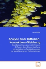 Analyse einer Diffusion-Konvektions-Gleichung : Detailbetrachtung einer nichtlinearen Diffusion-Konvektions-Gleichung mit periodischen Randbedingungen zur Modellierung von Fischschwärmen （2010. 140 S.）
