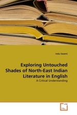 Exploring Untouched Shades of North-East Indian Literature in English : A Critical Understanding （2010. 228 S. 220 mm）
