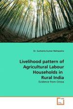 Livelihood pattern of Agricultural Labour Households in Rural India : Evidence from Orissa （2010. 92 S.）