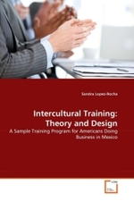 Intercultural Training: Theory and Design : A Sample Training Program for Americans Doing Business in Mexico （2010. 192 S. 220 mm）