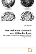 Das Verhältnis von Musik und bildender Kunst : Eine Analyse von Werken junger österreichischer KomponistInnen （2010. 112 S. 220 mm）