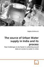 The source of Urban Water supply in India and its process : Real challenges to be faced in collecting sound data on access to water in cities （2010. 68 S.）