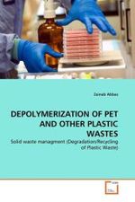 DEPOLYMERIZATION OF PET AND OTHER PLASTIC WASTES : Solid waste managment (Degradation/Recycling of Plastic Waste) （2010. 88 S.）