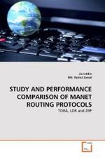 STUDY AND PERFORMANCE COMPARISON OF MANET ROUTING PROTOCOLS : TORA, LDR and ZRP （2010. 64 S.）