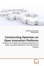 Constructing Openness on Open Innovation Platforms : Creation of a Toolbox for designing Openness on Open Innovation Platforms in the Life Science Industry （2010. 172 S. 220 mm）