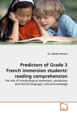 Predictors of Grade 3 French immersion students' reading comprehension : The role of morphological awareness, vocabulary and second language cultural knowledge （2010. 244 S.）