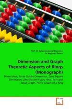 Dimension and Graph Theoretic Aspects of Rings (Monograph) : Prime Ideal, Finite Goldie Dimension, Zero Square Dimension, Zero Square Fuzzy Ideal, Principal Ideal Graph, Prime Graph of a Ring （2011. 176 S. 220 mm）