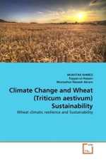 Climate Change and Wheat (Triticum aestivum) Sustainability : Wheat climatic resilience and Sustainability （2010. 96 S.）