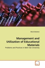 Management and Utilization of Educational Materials : Problems and Practices in Bahir Dar University （2011. 108 S.）