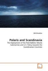 Polaris and Scandinavia : The Deployment of the Fleet Ballistic Missile Submarines and U.S. Policy towards the Scandinavian Countries （2011. 192 S.）