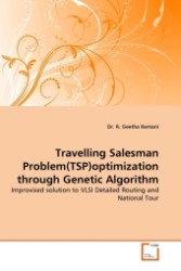 Travelling Salesman Problem(TSP)optimization through Genetic Algorithm : Improvised solution to VLSI Detailed Routing and National Tour （2011. 116 S. 220 mm）